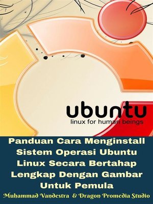 cover image of Panduan Cara Menginstall Sistem Operasi Ubuntu Linux Secara Bertahap Lengkap Dengan Gambar Untuk Pemula